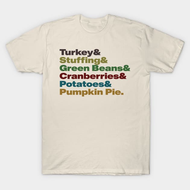 Thanksgiving food list- Turkey & Stuffing & Green Beans & Cranberry Sauce & Mashed Potatoes & Pumpkin Pie T-Shirt by tziggles